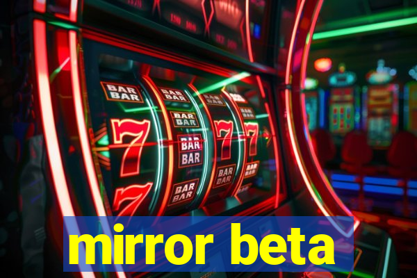 mirror beta